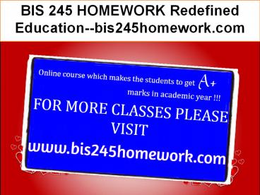 BIS 245 HOMEWORK Redefined Education--bis245homework.com