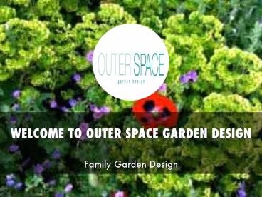 OUTER SPACE GARDEN DESIGN Presentation