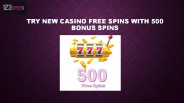 Try New Casino Free Spins with 500 Bonus Spins