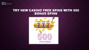 Try New Casino Free Spins with 500 Bonus Spins