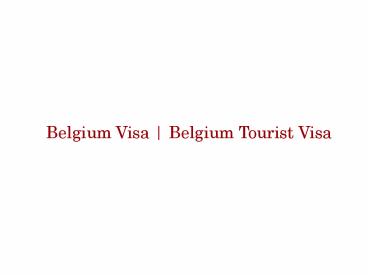 Belgium Visa | Belgium Tourist Visa | Belgium Visa Requirements