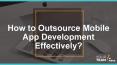 How to Outsource Mobile App Development Effectively? PowerPoint PPT Presentation