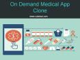 On Demand Medical App Clone with few simple click PowerPoint PPT Presentation