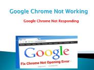 Google Chrome Not Working/ Responding