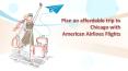 Plan an affordable trip to Chicago with American Airlines Flights PowerPoint PPT Presentation