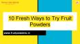 10 Fresh ways to try fruit powders PowerPoint PPT Presentation