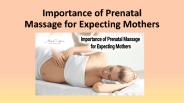 Importance of Prenatal Massage for Expecting Mothers