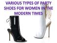 Various Types of Party Shoes for Women in the Modern Times PowerPoint PPT Presentation