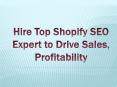 Hire Top Shopify SEO Expert to Drive Sales, Profitability PowerPoint PPT Presentation