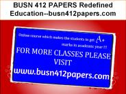 BUSN 412 PAPERS Redefined Education--busn412papers.com