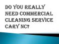 Deciding your Needs While Choosing Commercial Cleaning Service Cary NC PowerPoint PPT Presentation