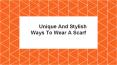 Unique And Stylish Ways To Wear A Scarf (1) PowerPoint PPT Presentation