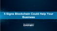 5 Signs Blockchain Could Help Your Business PowerPoint PPT Presentation