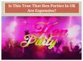 Is This True That Hen Parties In UK Are Expensive? PowerPoint PPT Presentation