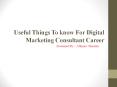 Useful Things To know For Digital Marketing Consultant Career PowerPoint PPT Presentation