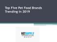 Top Five Pet Food Brands Trending in 2019 PowerPoint PPT Presentation