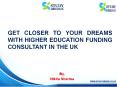 GET CLOSER TO YOUR DREAMS WITH HIGHER EDUCATION FUNDING CONSULTANT IN THE UK PowerPoint PPT Presentation