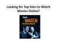 Looking for Top Sites to Watch Movies Online? PowerPoint PPT Presentation