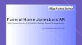 Faith Funeral Service Is A Guide For Making Funeral Arrangements: Funeral Home Jonesboro AR PowerPoint PPT Presentation
