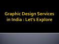 Graphic Design Services in India : Let’s Explore PowerPoint PPT Presentation