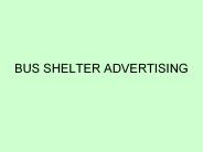 BUS SHELTER ADVERTISING