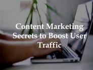Content Marketing Secrets to Boost User Traffic