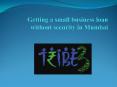 Getting a small business loan without security in Mumbai PowerPoint PPT Presentation