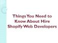 Things You Need to Know About Hire Shopify Web Developers PowerPoint PPT Presentation