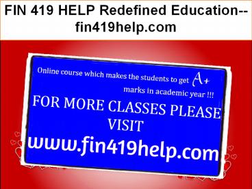 FIN 419 HELP Redefined Education--fin419help.com