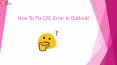 How to Fix CRC Error in Outlook? PowerPoint PPT Presentation
