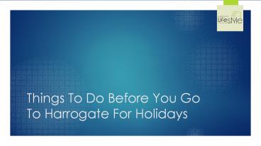 Things To Do Before You Go To Harrogate For Holidays