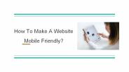 How To Make A Website Mobile Friendly?