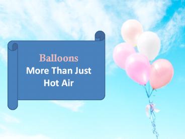 Balloons - More Than Just Hot Air