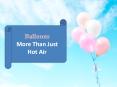 Balloons - More Than Just Hot Air PowerPoint PPT Presentation