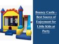 Bouncy Castle - Best Source of Enjoyment for Little Kids at Party PowerPoint PPT Presentation