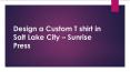 Design a Custom T shirt in Salt Lake City – Sunrise Press PowerPoint PPT Presentation