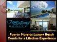 Puerto Morelos Luxury Beach Condo for a Lifetime Experience PowerPoint PPT Presentation