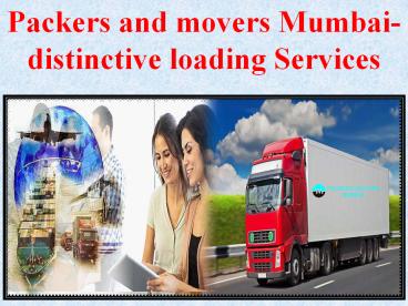 Packers and movers Mumbai- distinctive loading Services