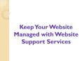 Keep Your Website Managed with Web Support Services PowerPoint PPT Presentation