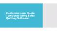 Customize your Quote Templates using Sales Quoting Software PowerPoint PPT Presentation