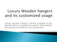 Luxury Wooden hangers and its customized usage PowerPoint PPT Presentation