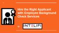 Hire the Right Applicant with Employee Background Check Services PowerPoint PPT Presentation