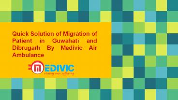 Medivic Air Ambulance in Guwahati and Dibrugarh-Quickly Migrate