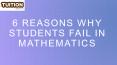 6 REASONS WHY  STUDENTS FAIL IN  MATHEMATICS PowerPoint PPT Presentation