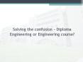 Solving the confusion - Diploma Engineering or Engineering course? PowerPoint PPT Presentation