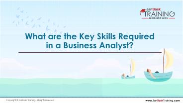 What are the Key Skills Required in a Business Analyst?