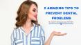5 Amazing Tips To Prevent Dental Problems PowerPoint PPT Presentation