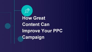 How Great Content Can Improve Your PPC Campaign