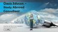 Study Abroad Consultants-Oasis Education in udaipur PowerPoint PPT Presentation