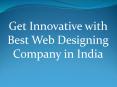 Get Innovative with Best Web Designing Company in India PowerPoint PPT Presentation